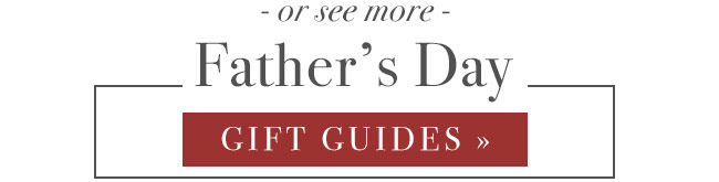 See More Father's Day Gift Guides